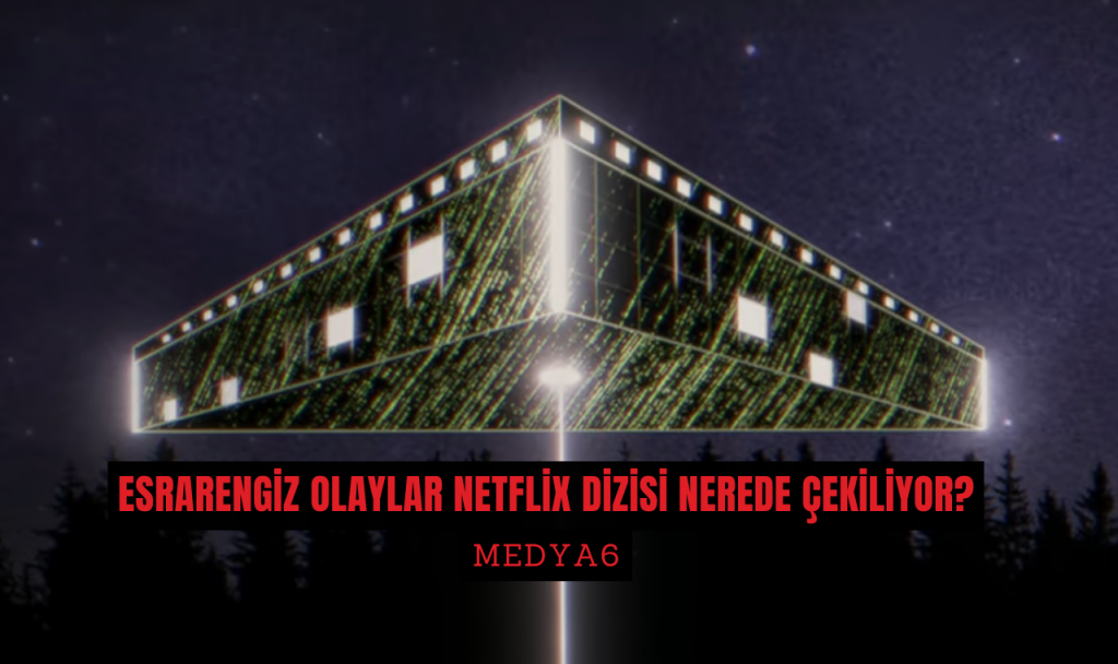 Esrarengiz Olaylar Netflix Dizisi Nerede Cekiliyor